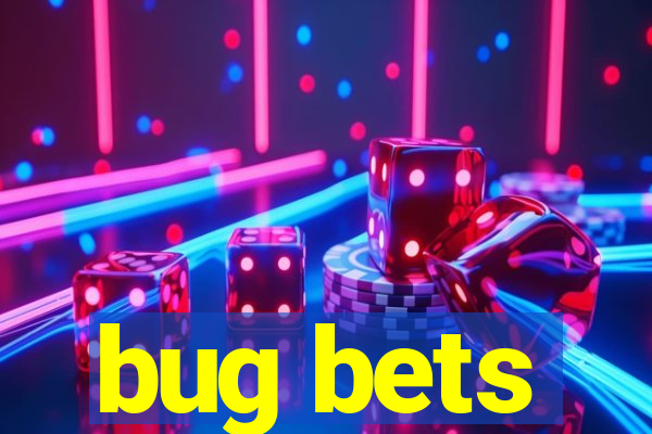 bug bets